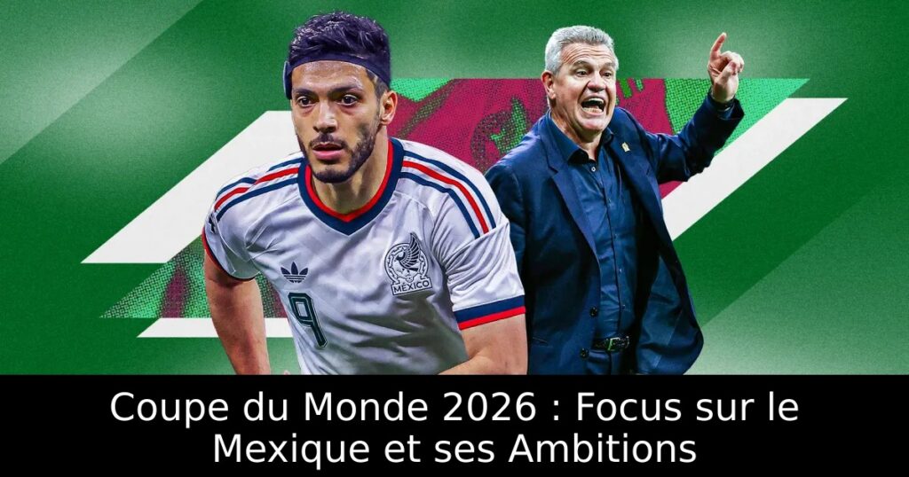 Coupe du Monde 2026 : Focus sur le Mexique et ses Ambitions