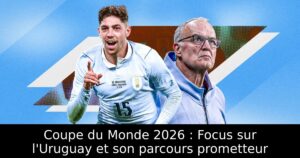 Coupe du Monde 2026 : Focus sur l&rsquo;Uruguay et son parcours prometteur