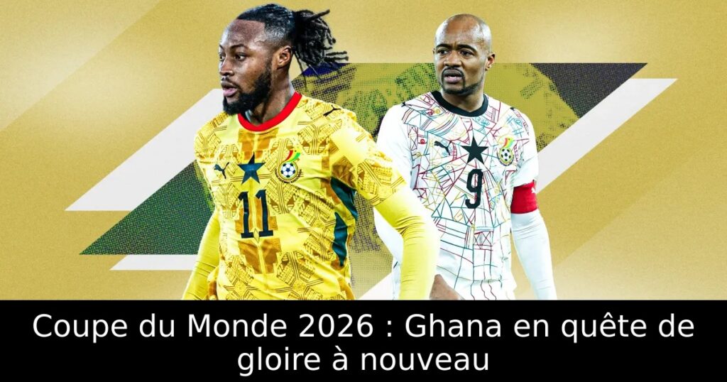 Coupe du Monde 2026 : Ghana en quête de gloire à nouveau