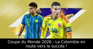 Coupe du Monde 2026 : La Colombie en route vers le succès !