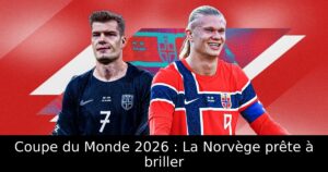 Coupe du Monde 2026 : La Norvège prête à briller