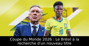 Coupe du Monde 2026 : Le Brésil à la recherche d&rsquo;un nouveau titre