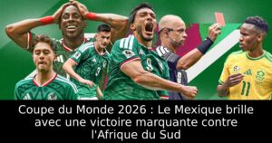 Coupe du Monde 2026 : Le Mexique brille avec une victoire marquante contre l&rsquo;Afrique du Sud