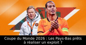 Coupe du Monde 2026 : Les Pays-Bas prêts à réaliser un exploit ?