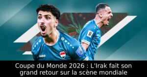 Coupe du Monde 2026 : L&rsquo;Irak fait son grand retour sur la scène mondiale