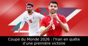 Coupe du Monde 2026 : l&rsquo;Iran en quête d&rsquo;une première victoire