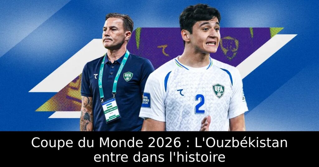 Coupe du Monde 2026 : L&rsquo;Ouzbékistan entre dans l&rsquo;histoire