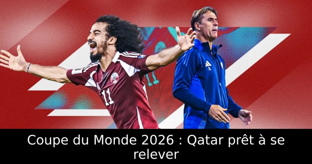Coupe du Monde 2026 : Qatar prêt à se relever