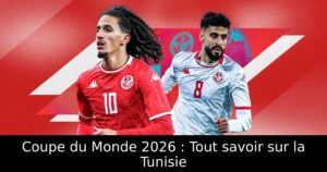 Coupe du Monde 2026 : Tout savoir sur la Tunisie