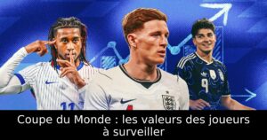 Coupe du Monde : les valeurs des joueurs à surveiller