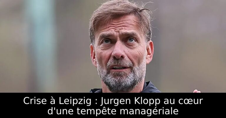 Crise à Leipzig : Jurgen Klopp au cœur d'une tempête managériale