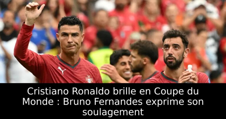 Cristiano Ronaldo brille en Coupe du Monde : Bruno Fernandes exprime son soulagement