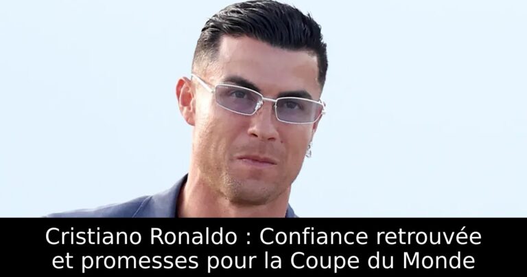 Cristiano Ronaldo : Confiance retrouvée et promesses pour la Coupe du Monde