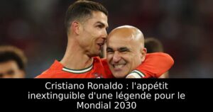 Cristiano Ronaldo : l&rsquo;appétit inextinguible d&rsquo;une légende pour le Mondial 2030