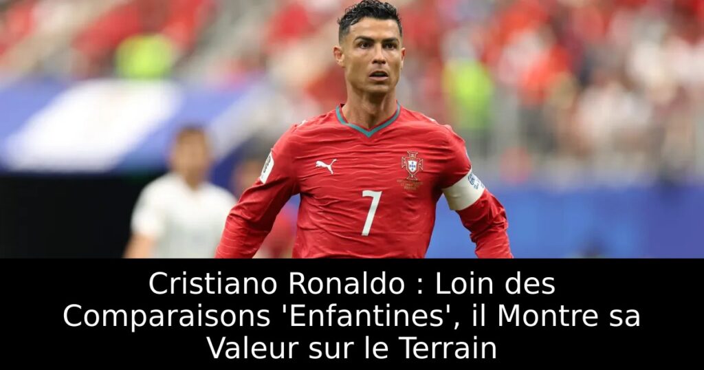 Cristiano Ronaldo : Loin des Comparaisons &lsquo;Enfantines&rsquo;, il Montre sa Valeur sur le Terrain