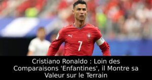 Cristiano Ronaldo : Loin des Comparaisons &lsquo;Enfantines&rsquo;, il Montre sa Valeur sur le Terrain