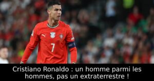 Cristiano Ronaldo : un homme parmi les hommes, pas un extraterrestre !