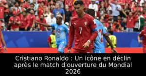 Cristiano Ronaldo : Un icône en déclin après le match d&rsquo;ouverture du Mondial 2026