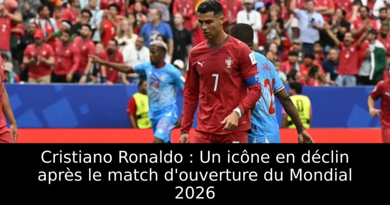 Cristiano Ronaldo : Un icône en déclin après le match d'ouverture du Mondial 2026