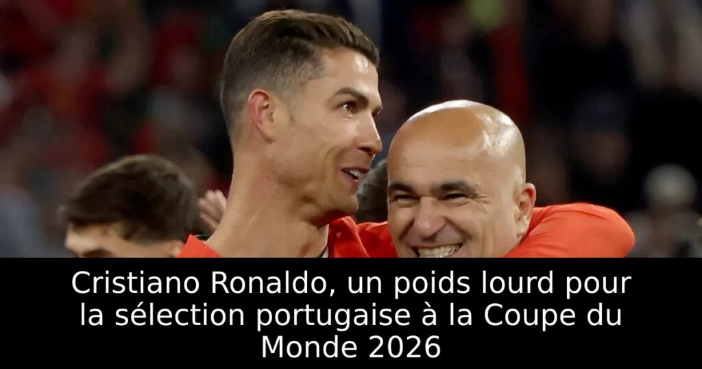 Cristiano Ronaldo, un poids lourd pour la sélection portugaise à la Coupe du Monde 2026