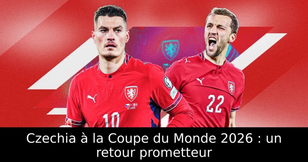 Czechia à la Coupe du Monde 2026 : un retour prometteur