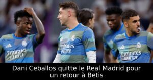 Dani Ceballos quitte le Real Madrid pour un retour à Betis