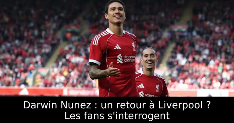 Darwin Nunez : un retour à Liverpool ? Les fans s'interrogent