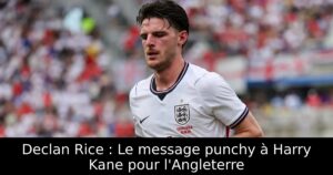 Declan Rice : Le message punchy à Harry Kane pour l&rsquo;Angleterre
