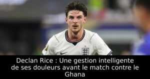 Declan Rice : Une gestion intelligente de ses douleurs avant le match contre le Ghana