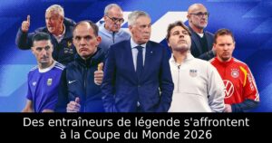 Des entraîneurs de légende s&rsquo;affrontent à la Coupe du Monde 2026