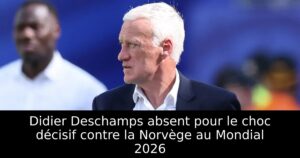 Didier Deschamps absent pour le choc décisif contre la Norvège au Mondial 2026