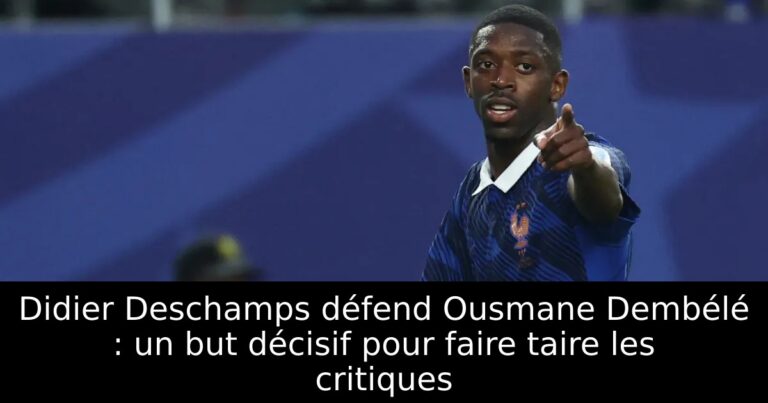 Didier Deschamps défend Ousmane Dembélé : un but décisif pour faire taire les critiques
