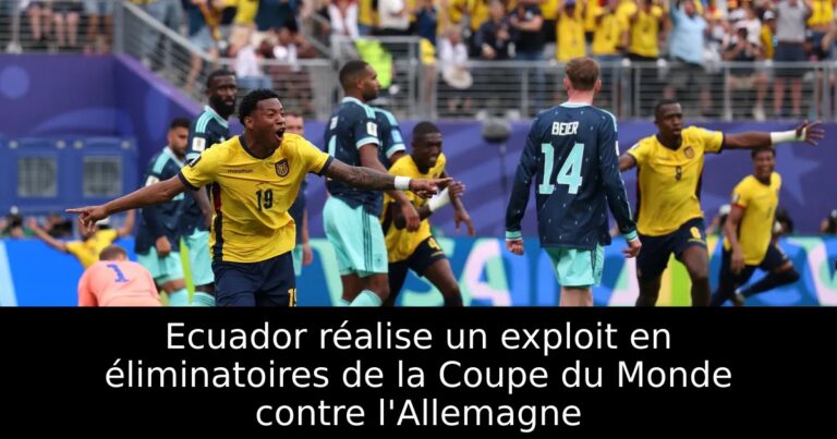 Ecuador réalise un exploit en éliminatoires de la Coupe du Monde contre l'Allemagne