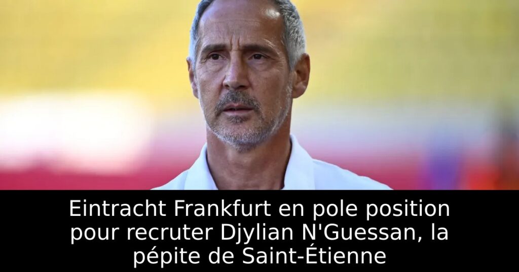 Eintracht Frankfurt en pole position pour recruter Djylian N&rsquo;Guessan, la pépite de Saint-Étienne