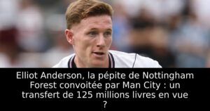 Elliot Anderson, la pépite de Nottingham Forest convoitée par Man City : un transfert de 125 millions livres en vue ?