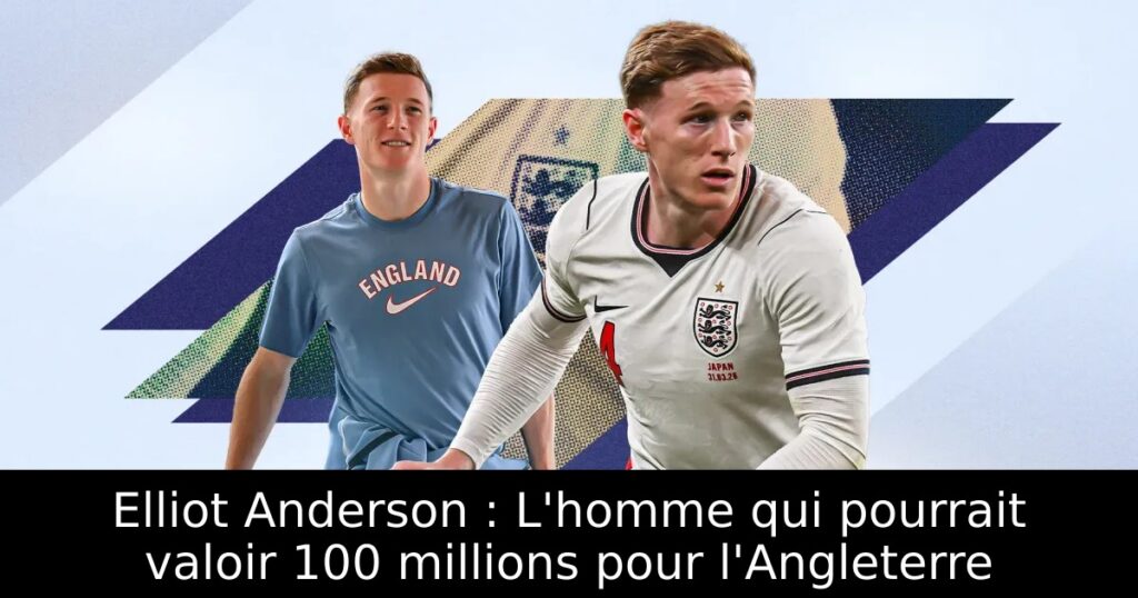 Elliot Anderson : L&rsquo;homme qui pourrait valoir 100 millions pour l&rsquo;Angleterre