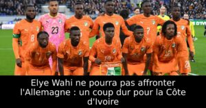 Elye Wahi ne pourra pas affronter l&rsquo;Allemagne : un coup dur pour la Côte d&rsquo;Ivoire