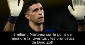 Emiliano Martinez sur le point de rejoindre la Juventus : les pronostics de Dino Zoff