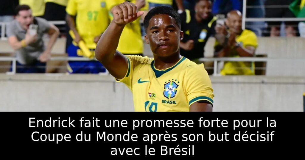 Endrick fait une promesse forte pour la Coupe du Monde après son but décisif avec le Brésil