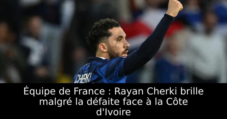 Équipe de France : Rayan Cherki brille malgré la défaite face à la Côte d'Ivoire