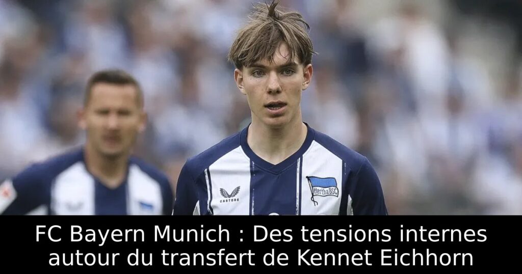 FC Bayern Munich : Des tensions internes autour du transfert de Kennet Eichhorn