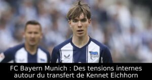 FC Bayern Munich : Des tensions internes autour du transfert de Kennet Eichhorn