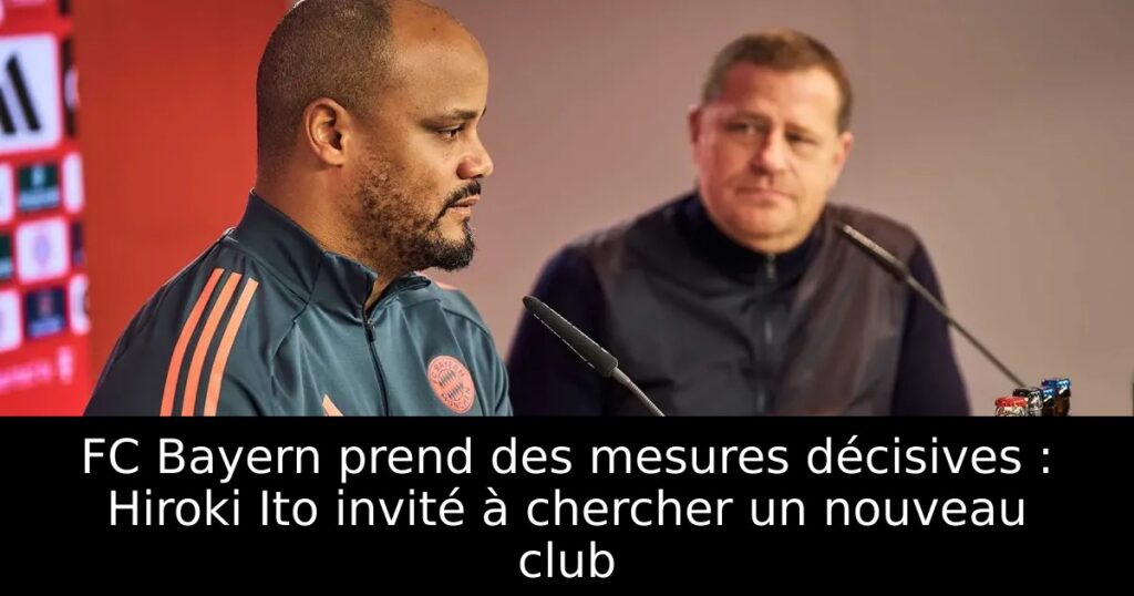 FC Bayern prend des mesures décisives : Hiroki Ito invité à chercher un nouveau club
