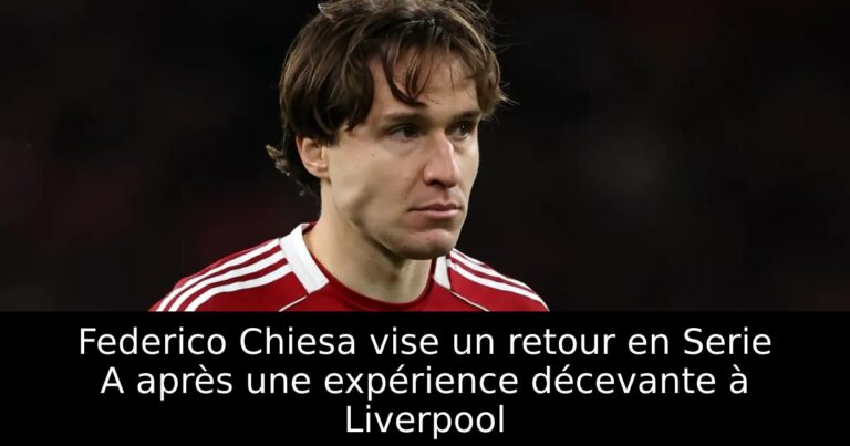 Federico Chiesa vise un retour en Serie A après une expérience décevante à Liverpool