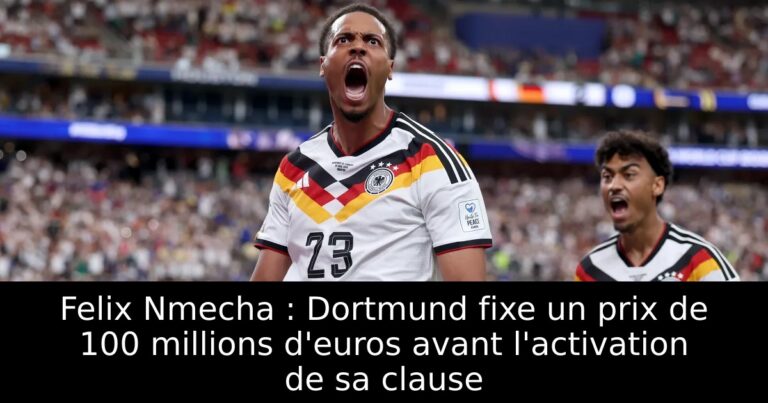 Felix Nmecha : Dortmund fixe un prix de 100 millions d'euros avant l'activation de sa clause