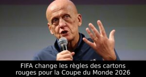 FIFA change les règles des cartons rouges pour la Coupe du Monde 2026
