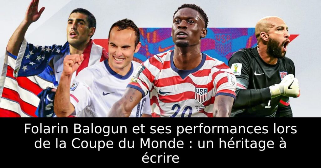Folarin Balogun et ses performances lors de la Coupe du Monde : un héritage à écrire