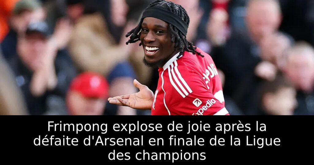 Frimpong explose de joie après la défaite d&rsquo;Arsenal en finale de la Ligue des champions