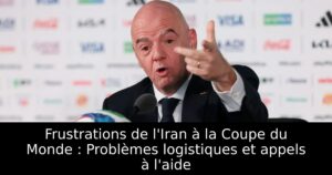 Frustrations de l&rsquo;Iran à la Coupe du Monde : Problèmes logistiques et appels à l&rsquo;aide