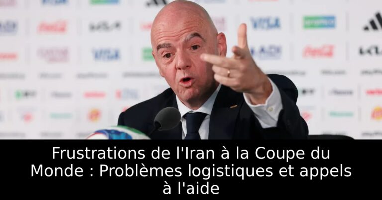 Frustrations de l'Iran à la Coupe du Monde : Problèmes logistiques et appels à l'aide